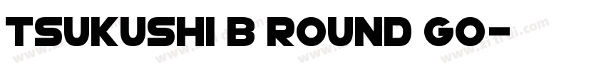 Tsukushi B Round Go字体转换
